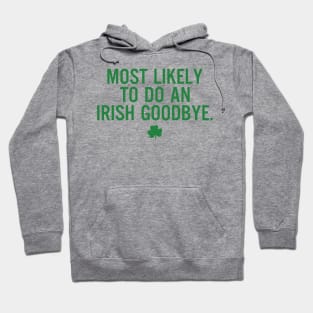 Most Likely To Do An Irish Goodbye Funny St Patrick's Day Hoodie